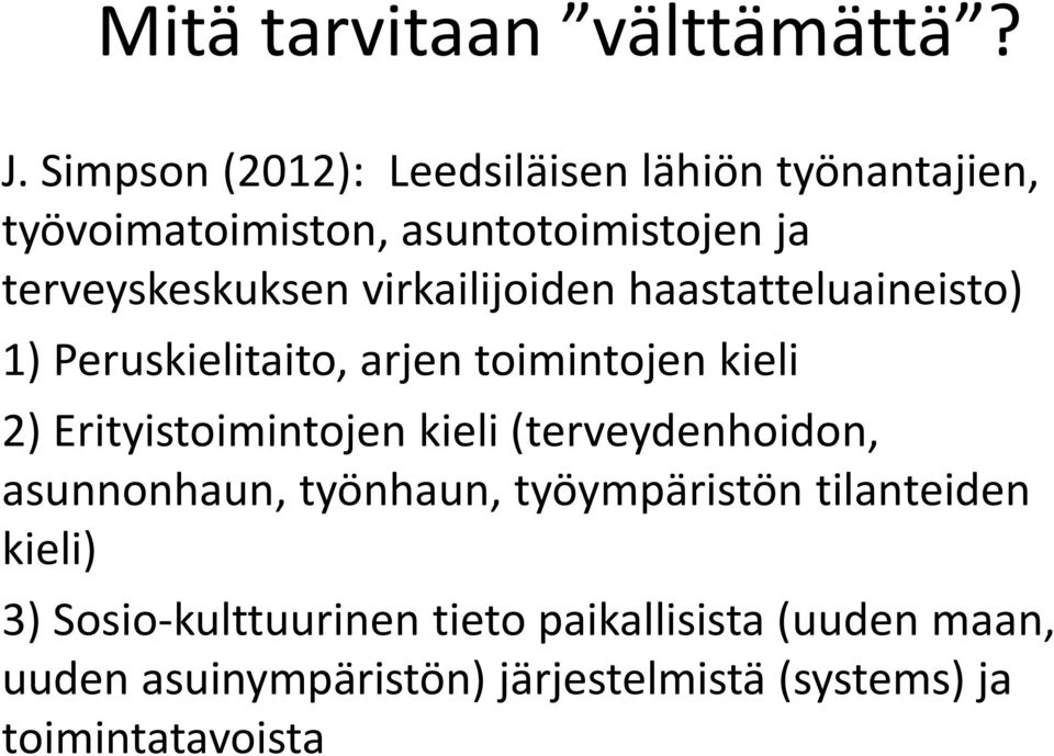 virkailijoiden haastatteluaineisto) 1) Peruskielitaito, arjen toimintojen kieli 2) Erityistoimintojen kieli