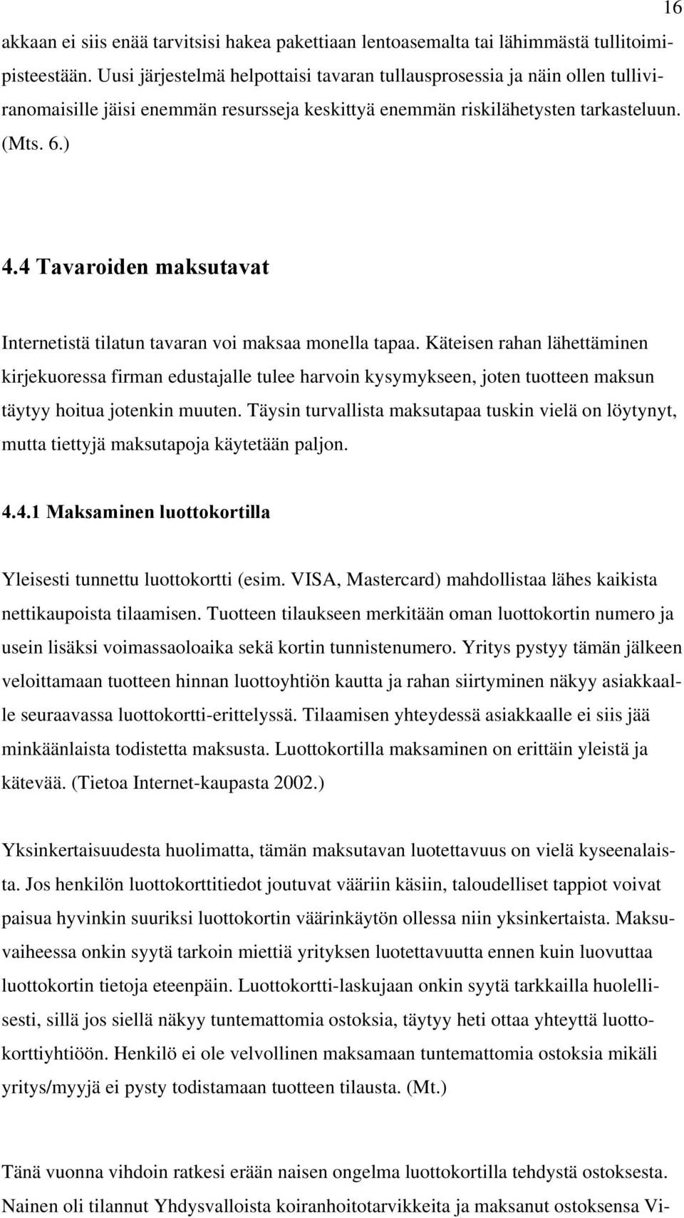 4 Tavaroiden maksutavat Internetistä tilatun tavaran voi maksaa monella tapaa.