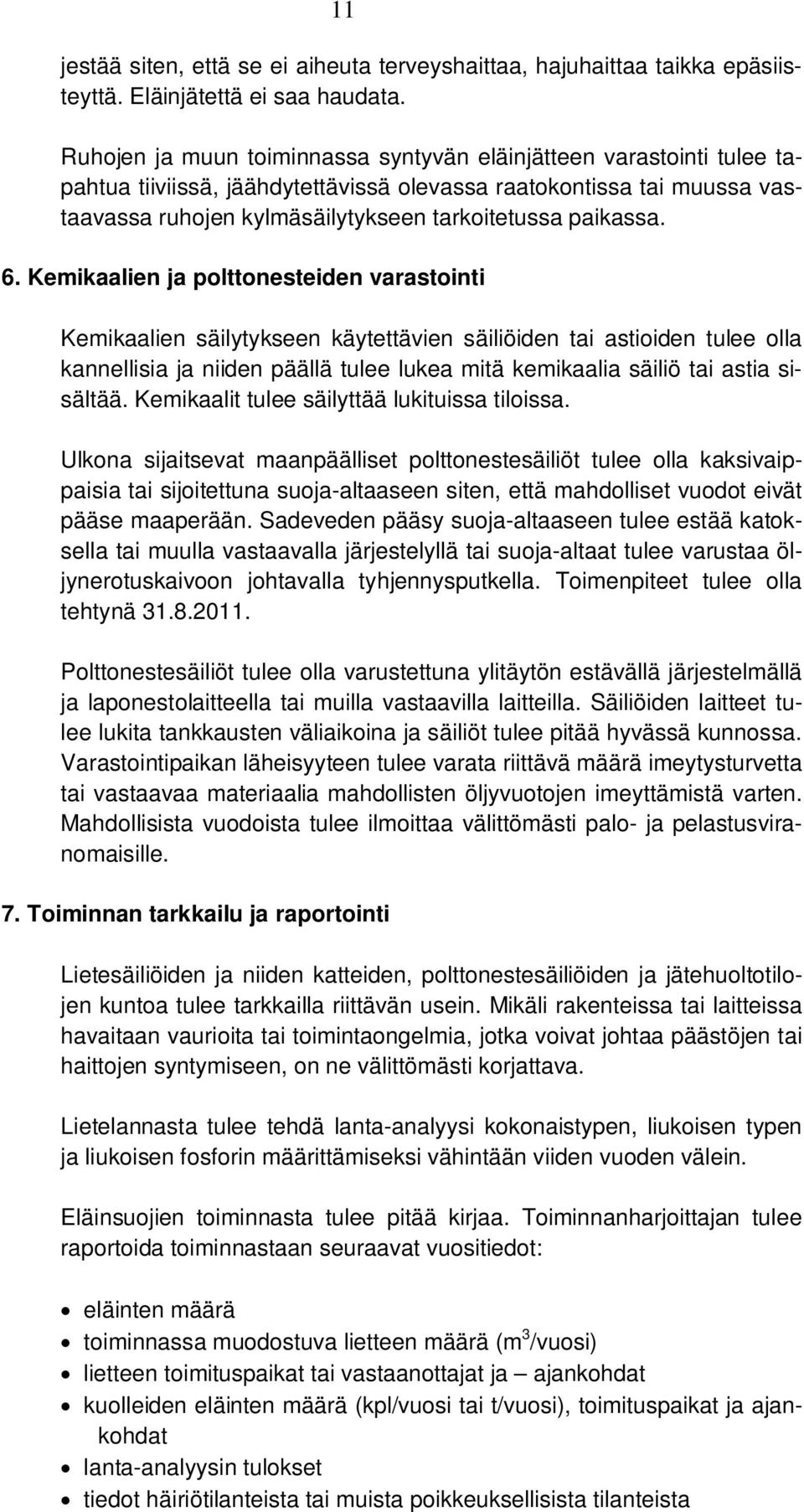 6. Kemikaalien ja polttonesteiden varastointi Kemikaalien säilytykseen käytettävien säiliöiden tai astioiden tulee olla kannellisia ja niiden päällä tulee lukea mitä kemikaalia säiliö tai astia