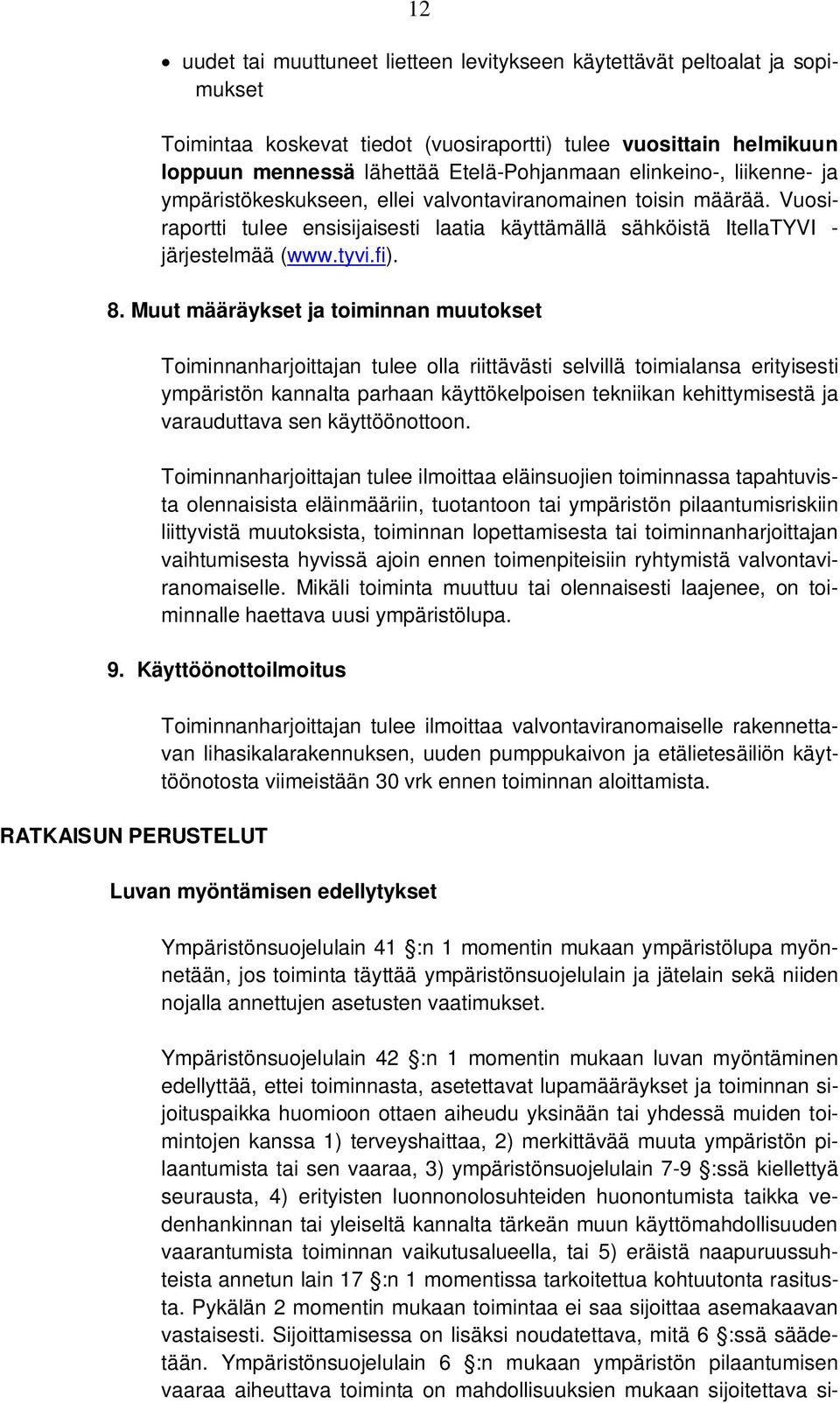 Muut määräykset ja toiminnan muutokset Toiminnanharjoittajan tulee olla riittävästi selvillä toimialansa erityisesti ympäristön kannalta parhaan käyttökelpoisen tekniikan kehittymisestä ja