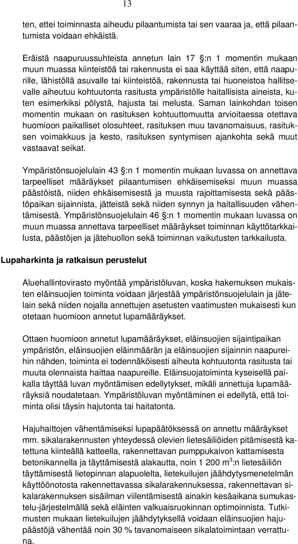 huoneistoa hallitsevalle aiheutuu kohtuutonta rasitusta ympäristölle haitallisista aineista, kuten esimerkiksi pölystä, hajusta tai melusta.