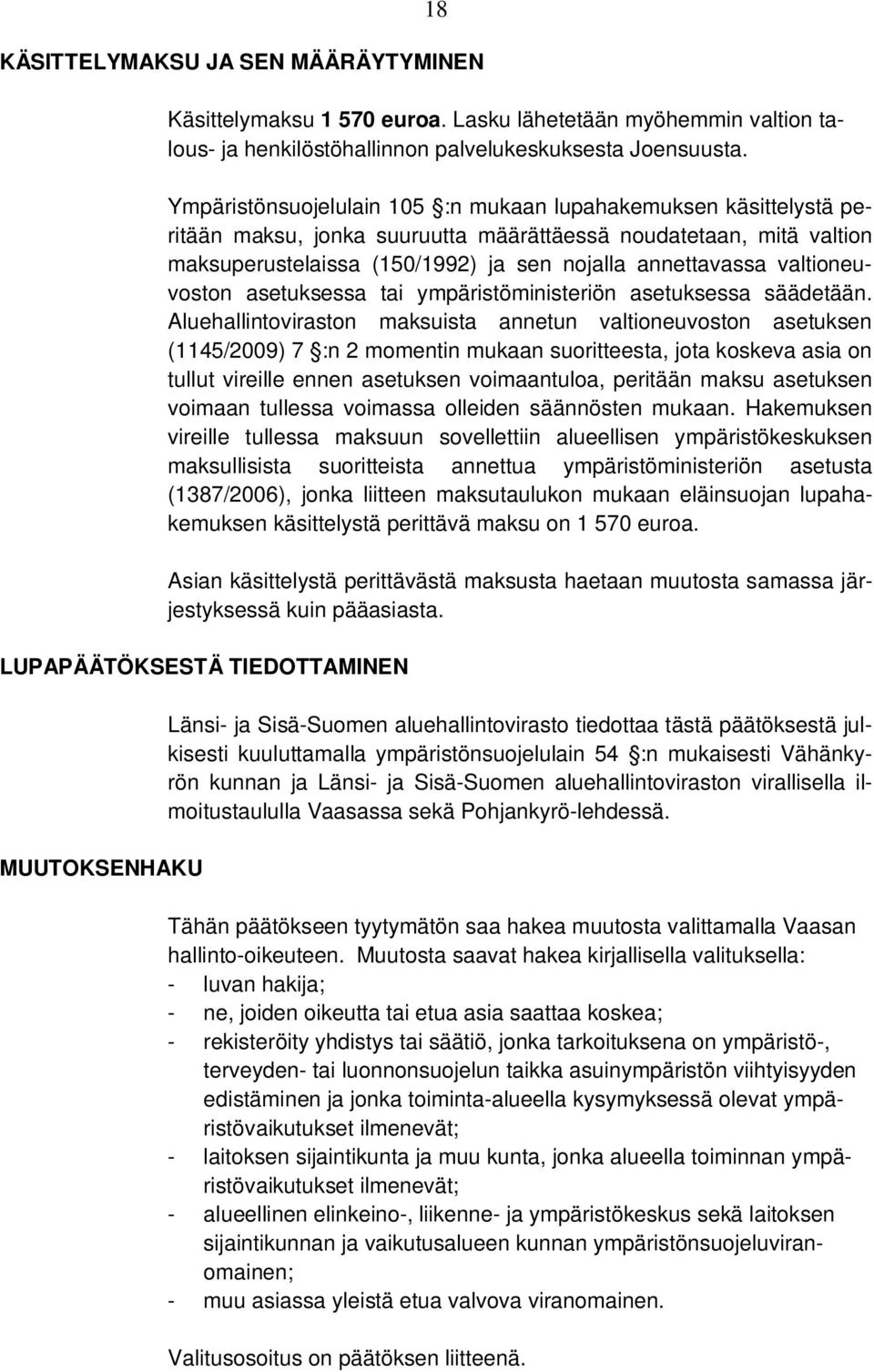 valtioneuvoston asetuksessa tai ympäristöministeriön asetuksessa säädetään.