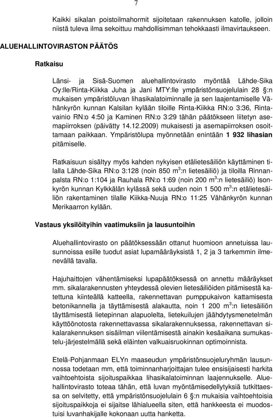 lihasikalatoiminnalle ja sen laajentamiselle Vähänkyrön kunnan Kalsilan kylään tiloille Rinta-Kiikka RN:o 3:36, Rintavainio RN:o 4:50 ja Kaminen RN:o 3:29 tähän päätökseen liitetyn asemapiirroksen