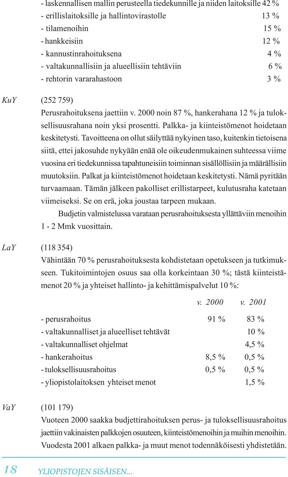 Palkka- ja kiinteistömenot hoidetaan keskitetysti.