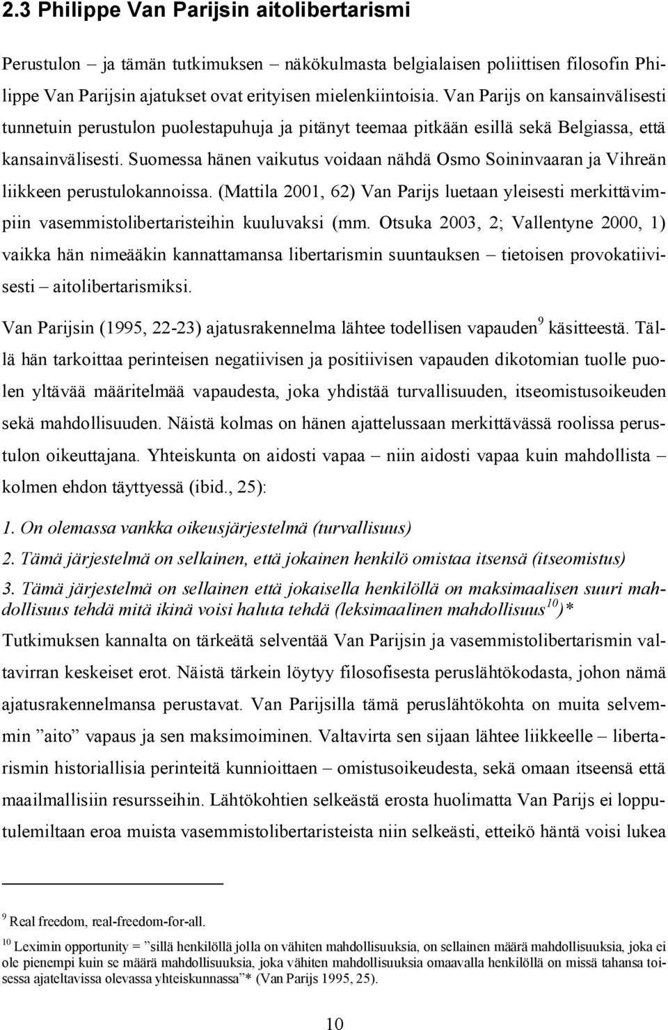 Suomessa hänen vaikutus voidaan nähdä Osmo Soininvaaran ja Vihreän liikkeen perustulokannoissa.