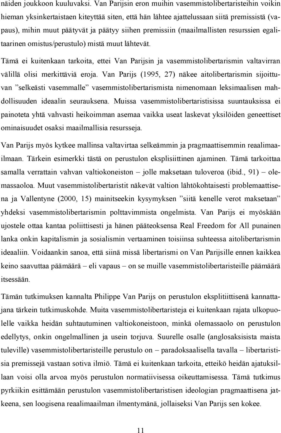 premissiin (maailmallisten resurssien egalitaarinen omistus/perustulo) mistä muut lähtevät.