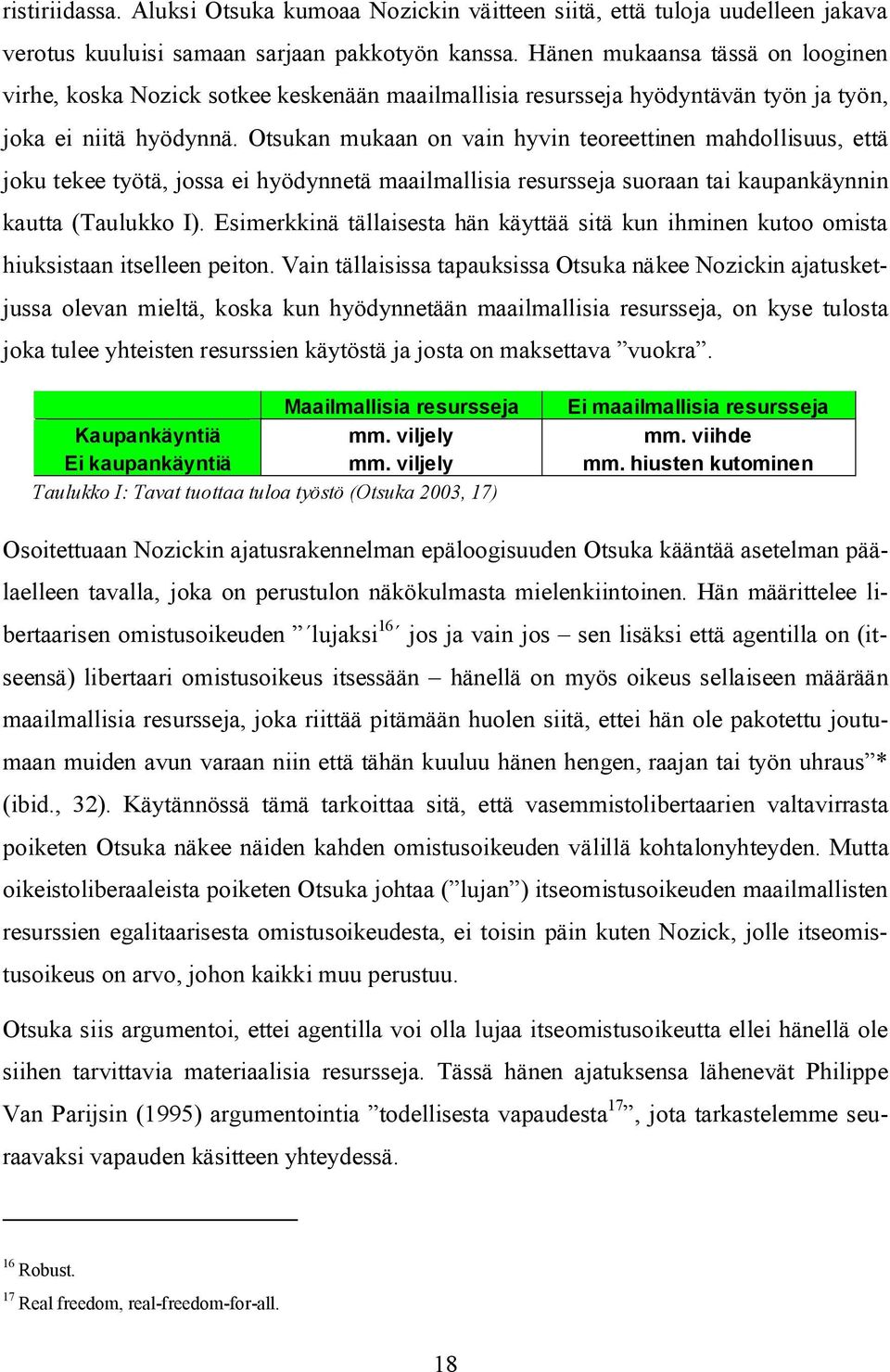 Otsukan mukaan on vain hyvin teoreettinen mahdollisuus, että joku tekee työtä, jossa ei hyödynnetä maailmallisia resursseja suoraan tai kaupankäynnin kautta (Taulukko I).