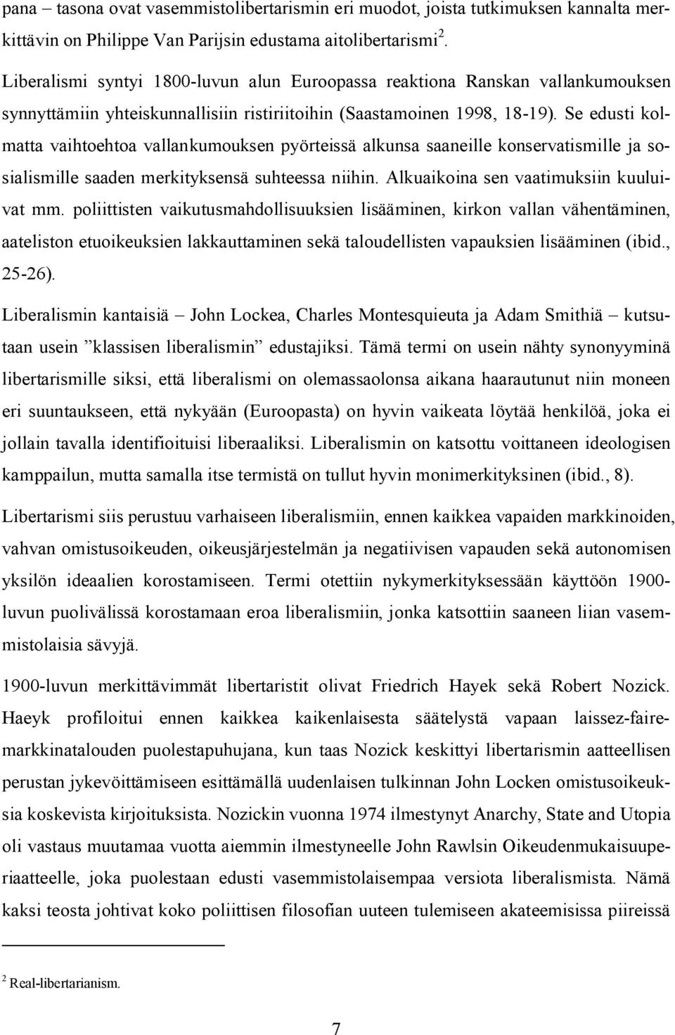 Se edusti kolmatta vaihtoehtoa vallankumouksen pyörteissä alkunsa saaneille konservatismille ja sosialismille saaden merkityksensä suhteessa niihin. Alkuaikoina sen vaatimuksiin kuuluivat mm.