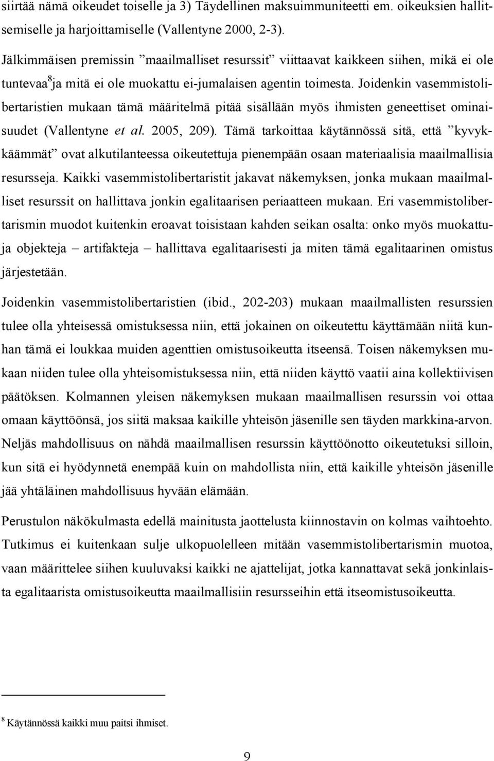 Joidenkin vasemmistolibertaristien mukaan tämä määritelmä pitää sisällään myös ihmisten geneettiset ominaisuudet (Vallentyne et al. 2005, 209).