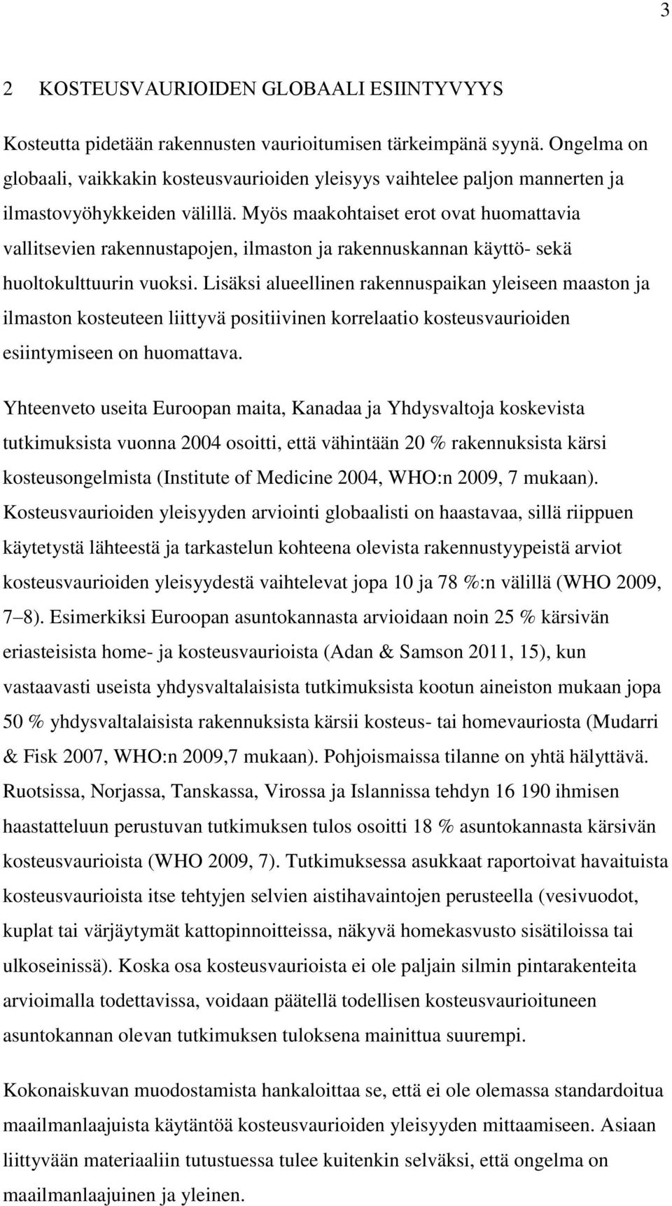 Myös maakohtaiset erot ovat huomattavia vallitsevien rakennustapojen, ilmaston ja rakennuskannan käyttö- sekä huoltokulttuurin vuoksi.