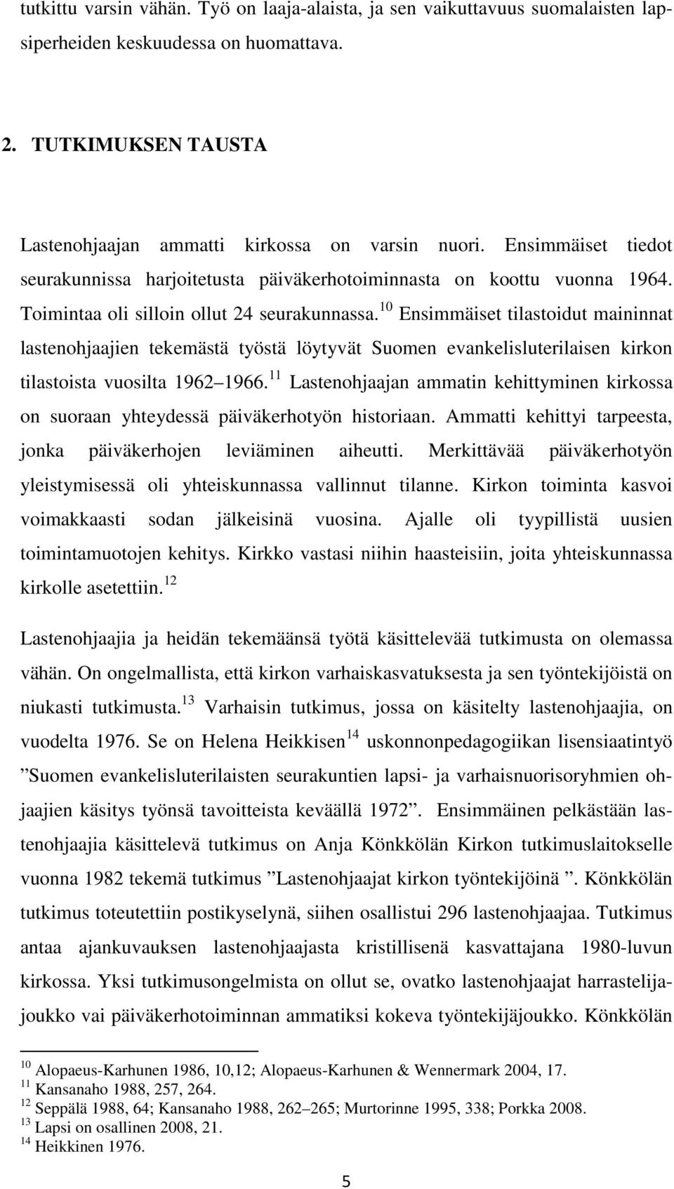 10 Ensimmäiset tilastoidut maininnat lastenohjaajien tekemästä työstä löytyvät Suomen evankelisluterilaisen kirkon tilastoista vuosilta 1962 1966.