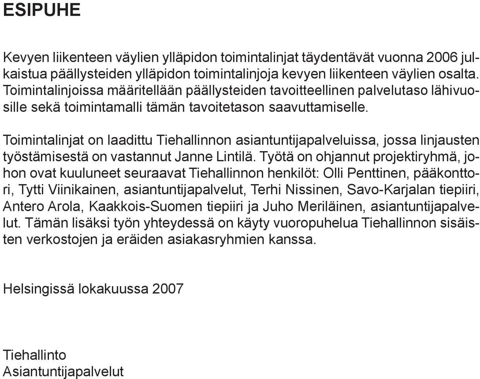 Toimintalinjat on laadittu Tiehallinnon asiantuntijapalveluissa, jossa linjausten työstämisestä on vastannut Janne Lintilä.