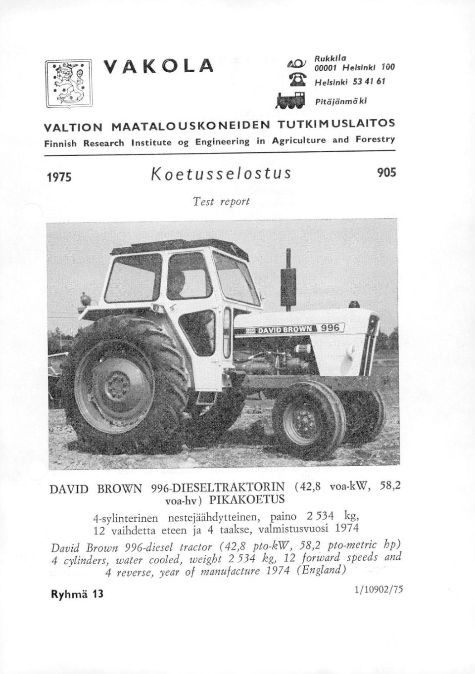 4-sylinterinen nestejaahdytteinen, paino 2 534 kg, 12 vaihdetta eteen ja 4 taakse, valmistusvuosi 1974 David Brown 996-diesel tractor (42,8