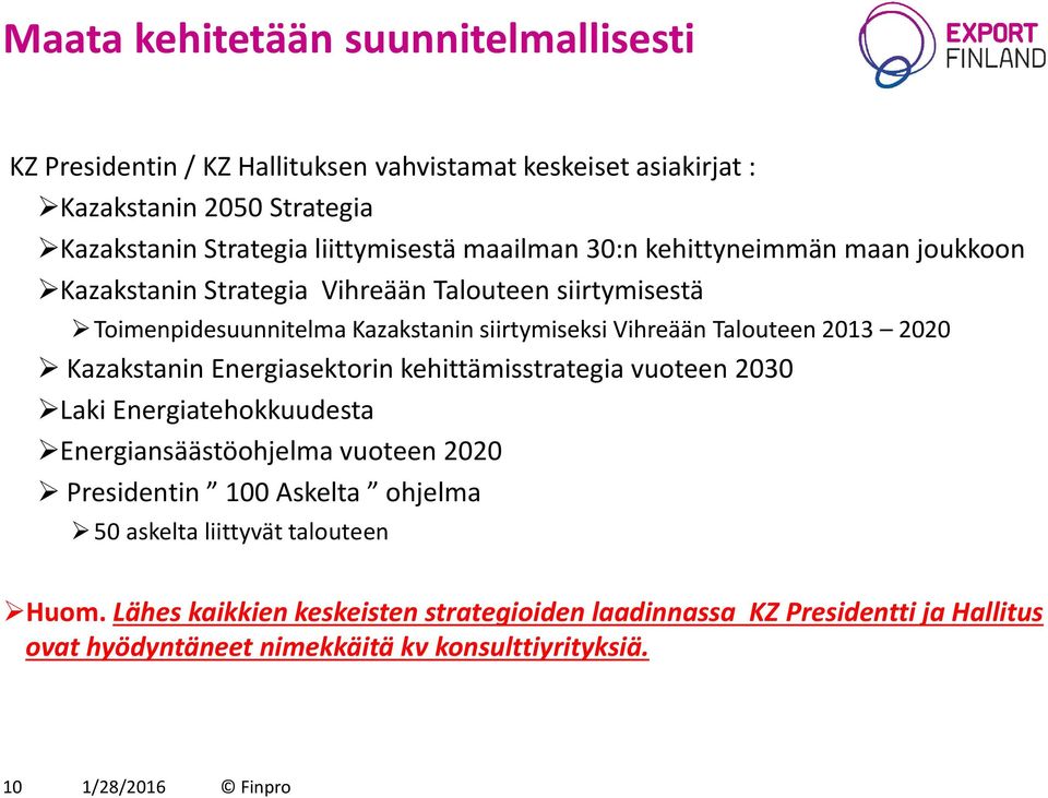 2013 2020 Kazakstanin Energiasektorin kehittämisstrategia vuoteen 2030 Laki Energiatehokkuudesta Energiansäästöohjelma vuoteen 2020 Presidentin 100 Askelta ohjelma 50