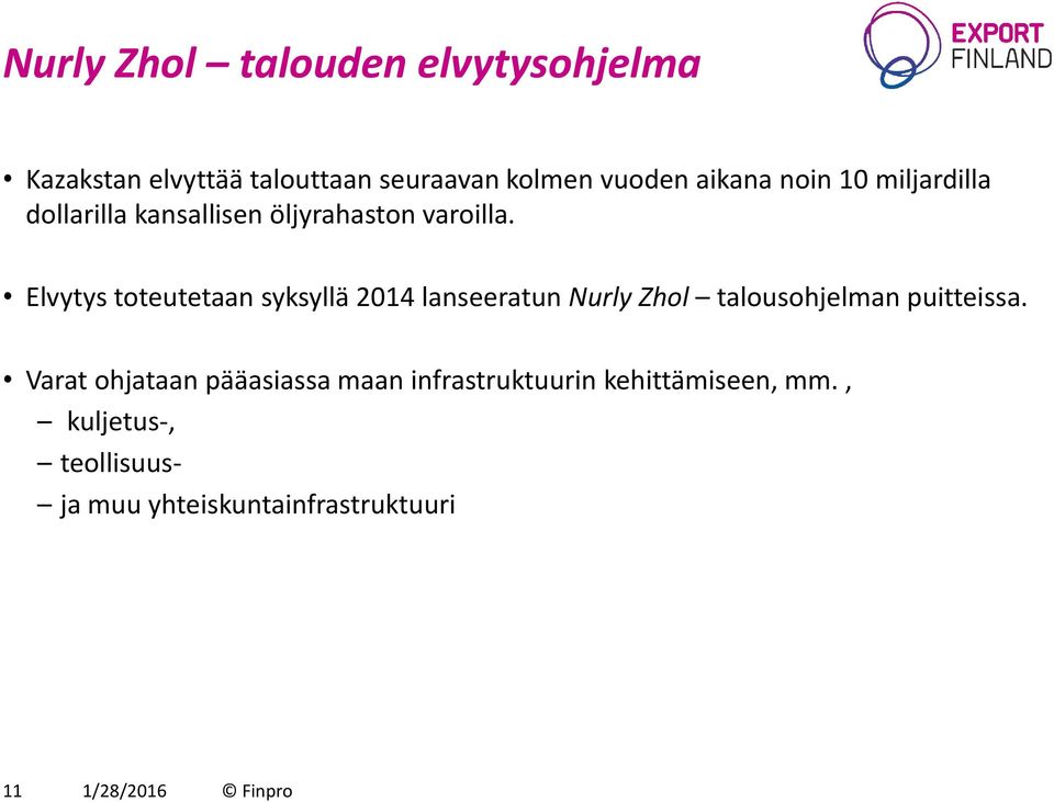 Elvytys toteutetaan syksyllä 2014 lanseeratun Nurly Zhol talousohjelman puitteissa.