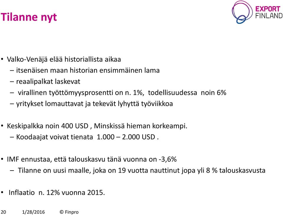 1%, todellisuudessa noin 6% yritykset lomauttavat ja tekevät lyhyttä työviikkoa Keskipalkka noin 400 USD, Minskissä hieman