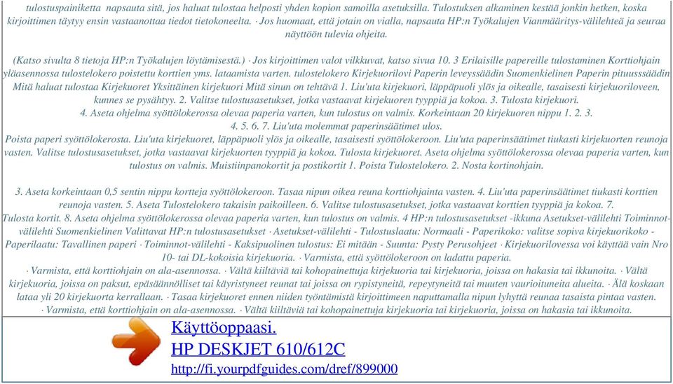 Jos huomaat, että jotain on vialla, napsauta HP:n Työkalujen Vianmääritys-välilehteä ja seuraa näyttöön tulevia ohjeita. (Katso sivulta 8 tietoja HP:n Työkalujen löytämisestä.