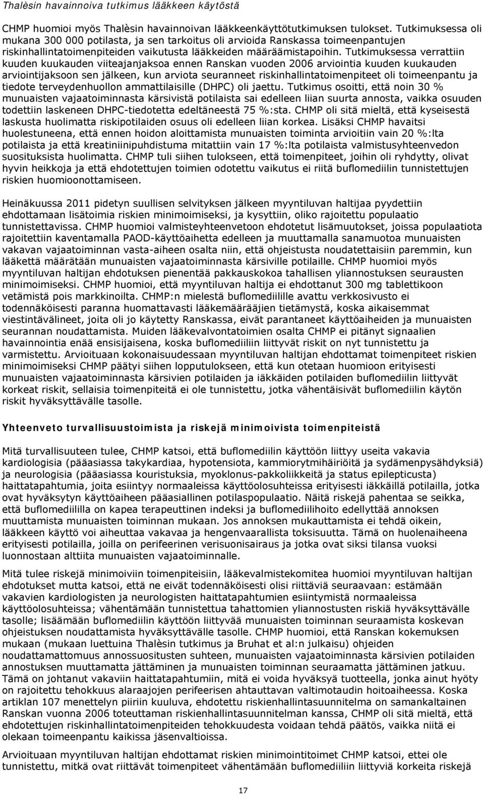 Tutkimuksessa verrattiin kuuden kuukauden viiteajanjaksoa ennen Ranskan vuoden 2006 arviointia kuuden kuukauden arviointijaksoon sen jälkeen, kun arviota seuranneet riskinhallintatoimenpiteet oli