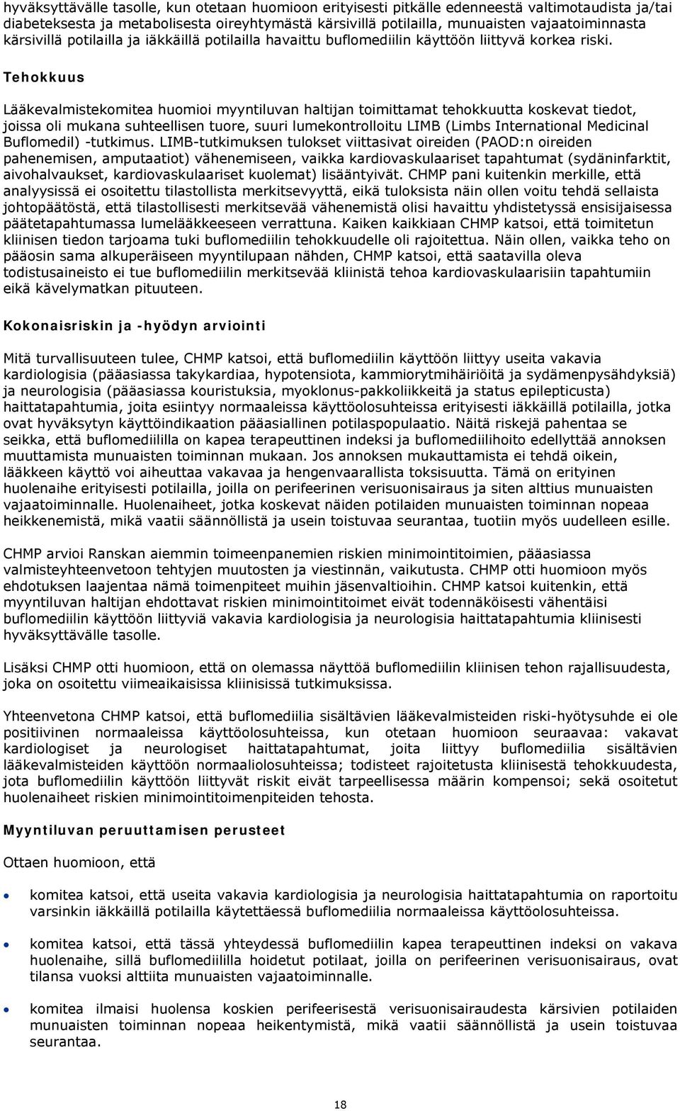 Tehokkuus Lääkevalmistekomitea huomioi myyntiluvan haltijan toimittamat tehokkuutta koskevat tiedot, joissa oli mukana suhteellisen tuore, suuri lumekontrolloitu LIMB (Limbs International Medicinal