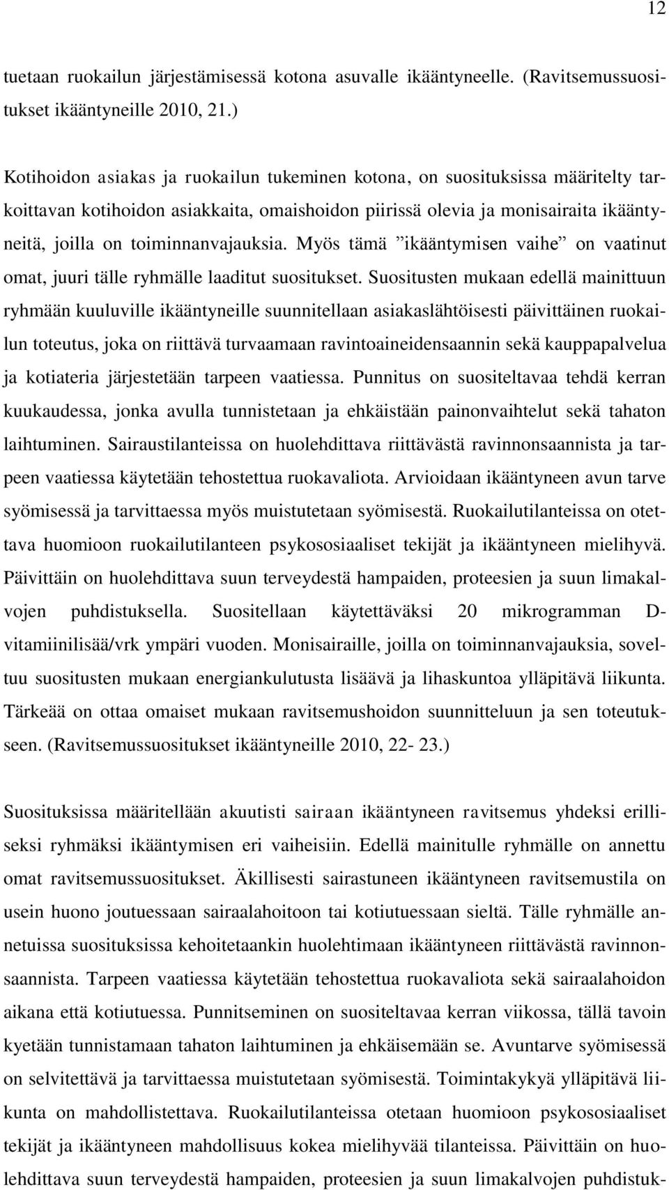 toiminnanvajauksia. Myös tämä ikääntymisen vaihe on vaatinut omat, juuri tälle ryhmälle laaditut suositukset.