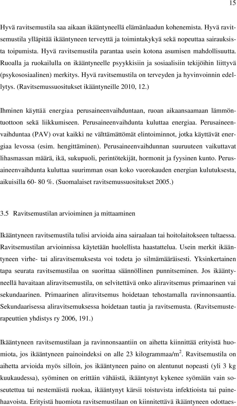 Hyvä ravitsemustila on terveyden ja hyvinvoinnin edellytys. (Ravitsemussuositukset ikääntyneille 2010, 12.