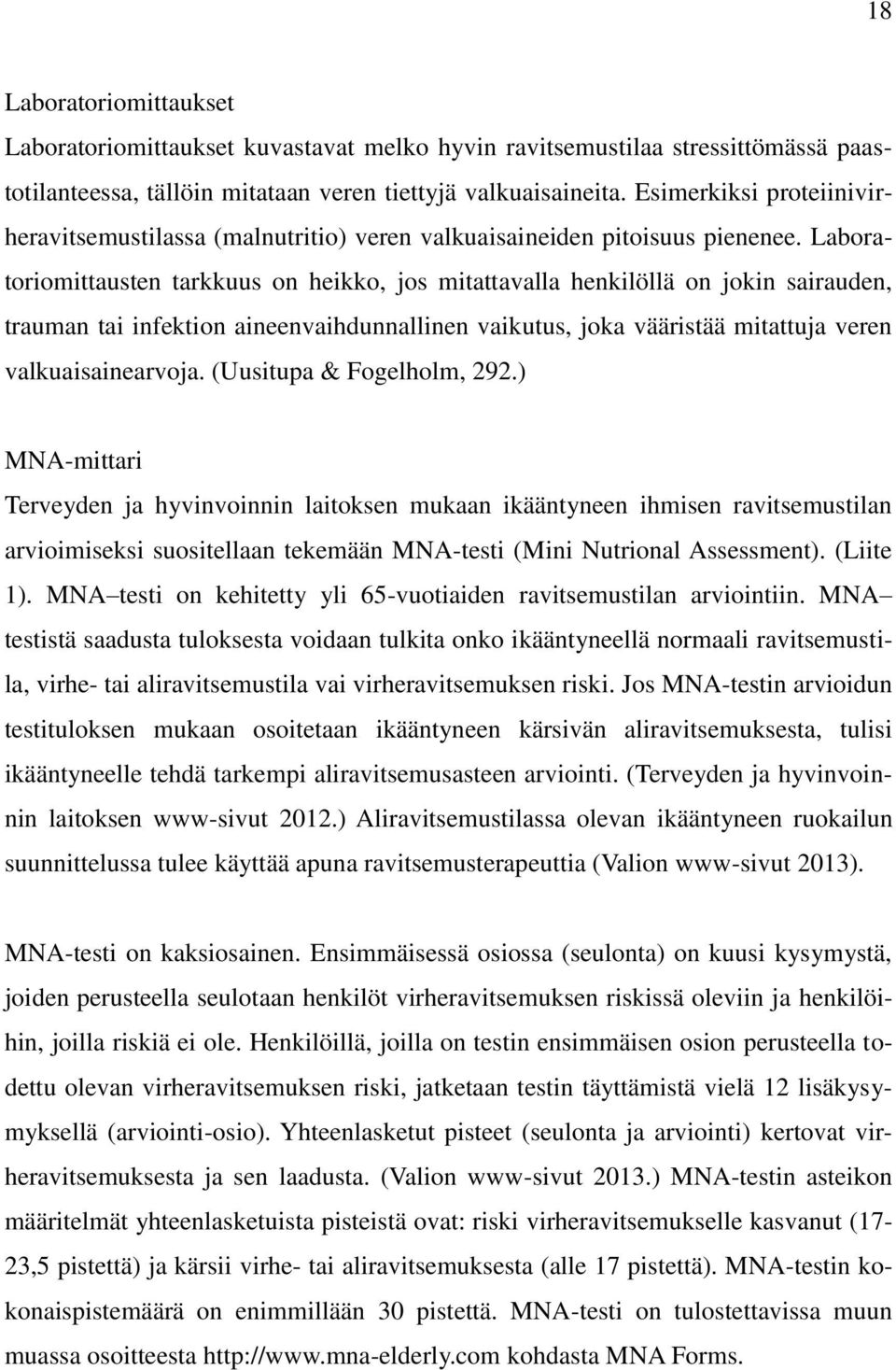 Laboratoriomittausten tarkkuus on heikko, jos mitattavalla henkilöllä on jokin sairauden, trauman tai infektion aineenvaihdunnallinen vaikutus, joka vääristää mitattuja veren valkuaisainearvoja.