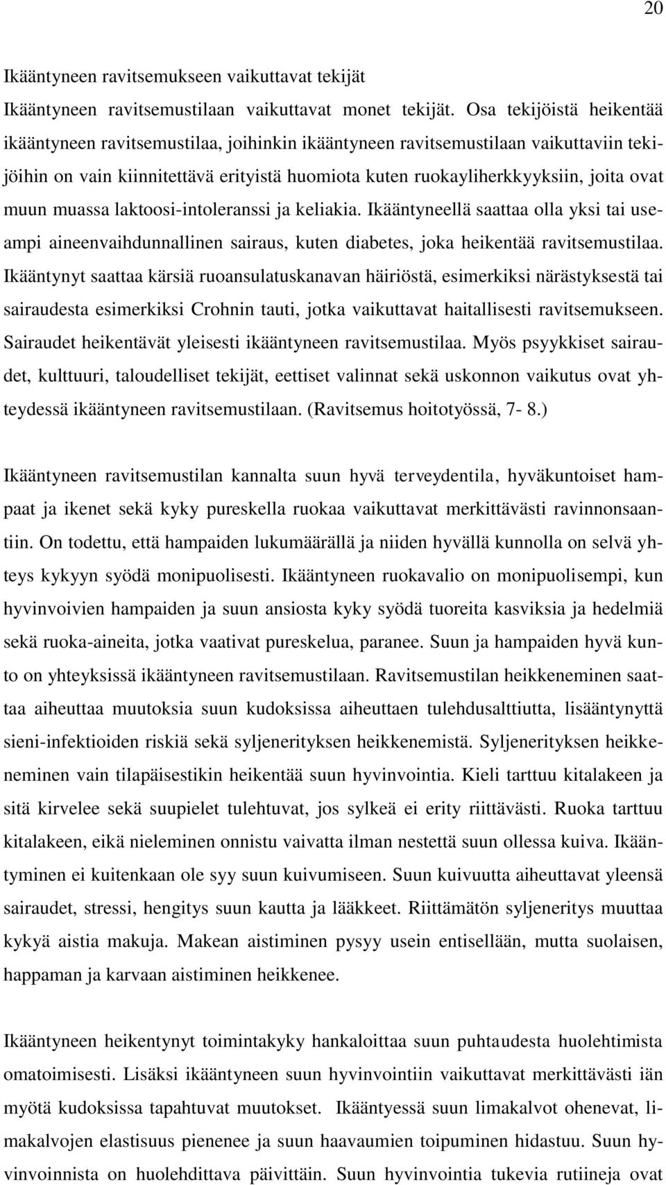 muun muassa laktoosi-intoleranssi ja keliakia. Ikääntyneellä saattaa olla yksi tai useampi aineenvaihdunnallinen sairaus, kuten diabetes, joka heikentää ravitsemustilaa.