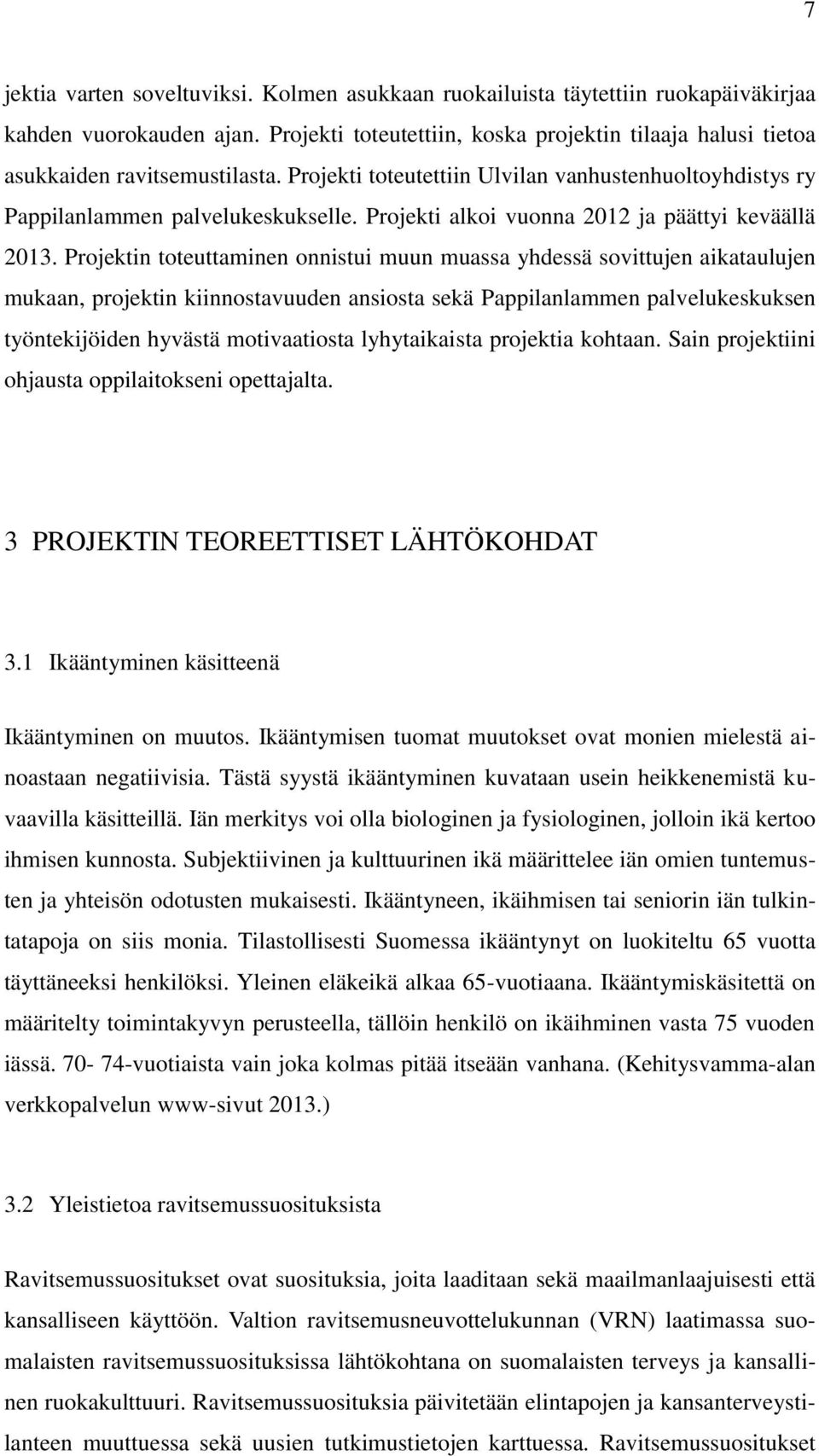 Projekti alkoi vuonna 2012 ja päättyi keväällä 2013.