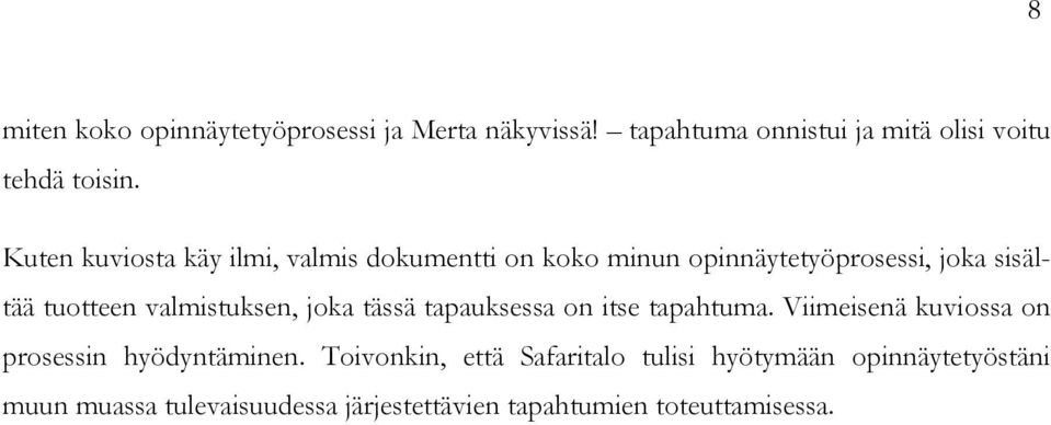 valmistuksen, joka tässä tapauksessa on itse tapahtuma. Viimeisenä kuviossa on prosessin hyödyntäminen.