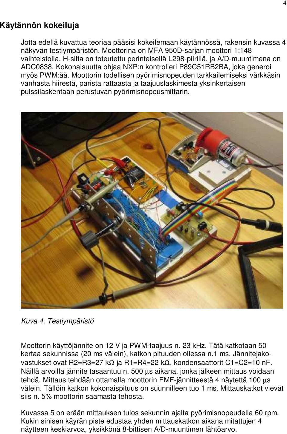 Moottorin todellisen pyörimisnopeuden tarkkailemiseksi värkkäsin vanhasta hiirestä, parista rattaasta ja taajuuslaskimesta yksinkertaisen pulssilaskentaan perustuvan pyörimisnopeusmittarin. Kuva 4.