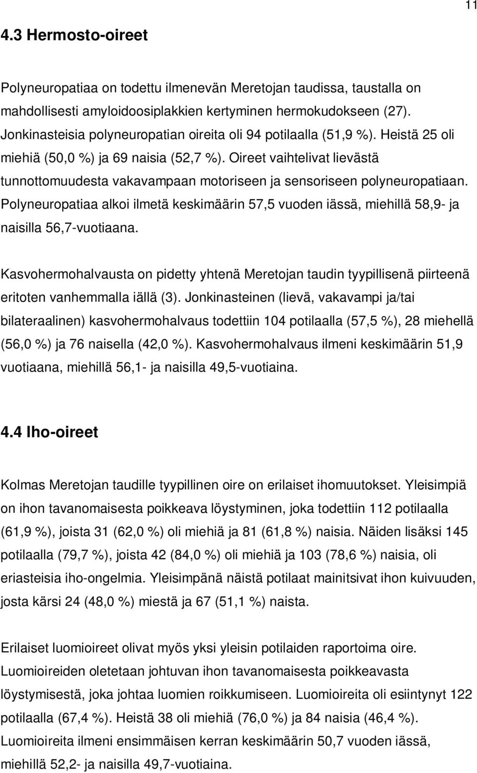 Oireet vaihtelivat lievästä tunnottomuudesta vakavampaan motoriseen ja sensoriseen polyneuropatiaan.