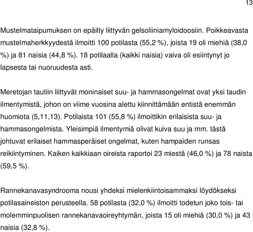 Meretojan tautiin liittyvät moninaiset suu- ja hammasongelmat ovat yksi taudin ilmentymistä, johon on viime vuosina alettu kiinnittämään entistä enemmän huomiota (5,11,13).