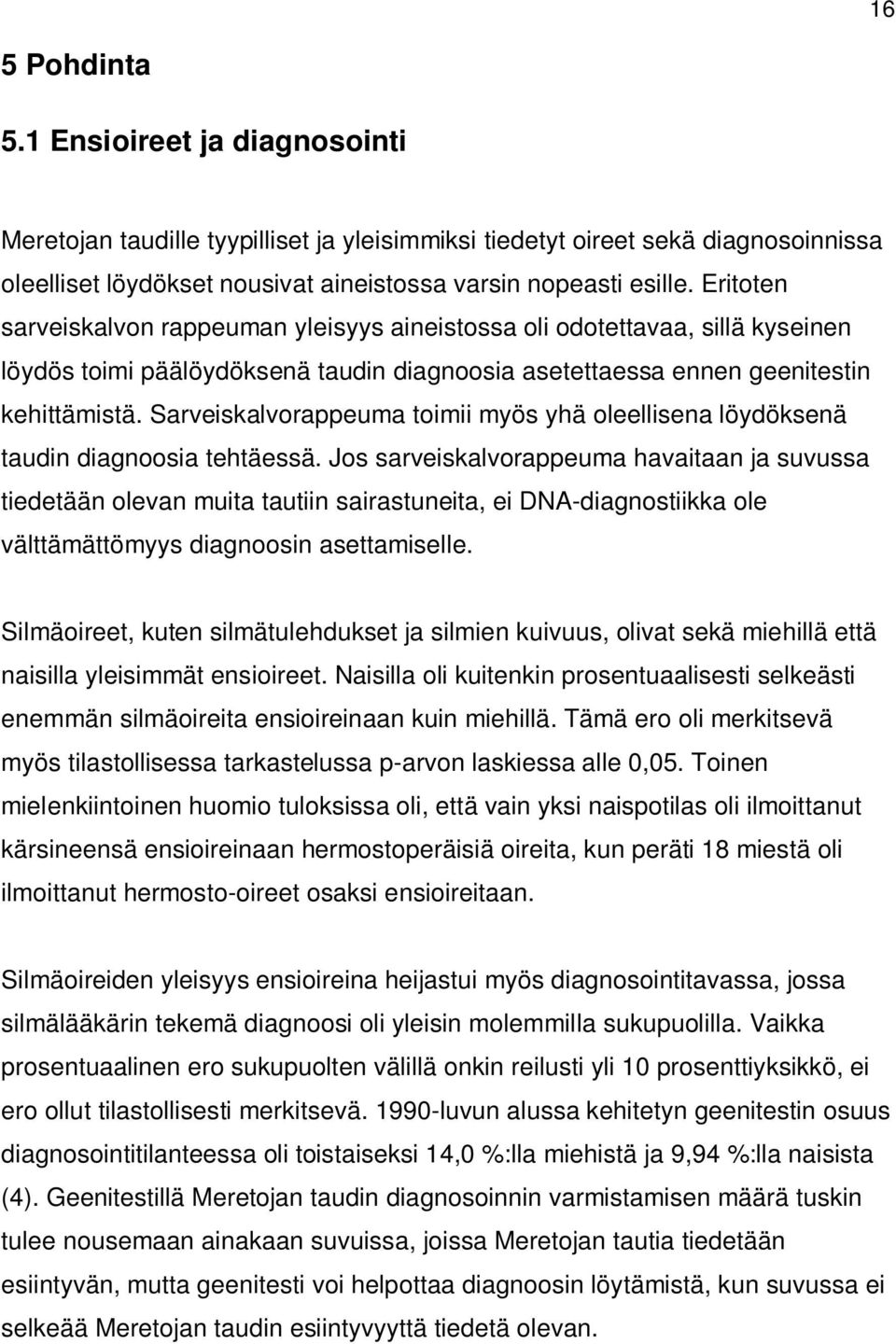 Sarveiskalvorappeuma toimii myös yhä oleellisena löydöksenä taudin diagnoosia tehtäessä.