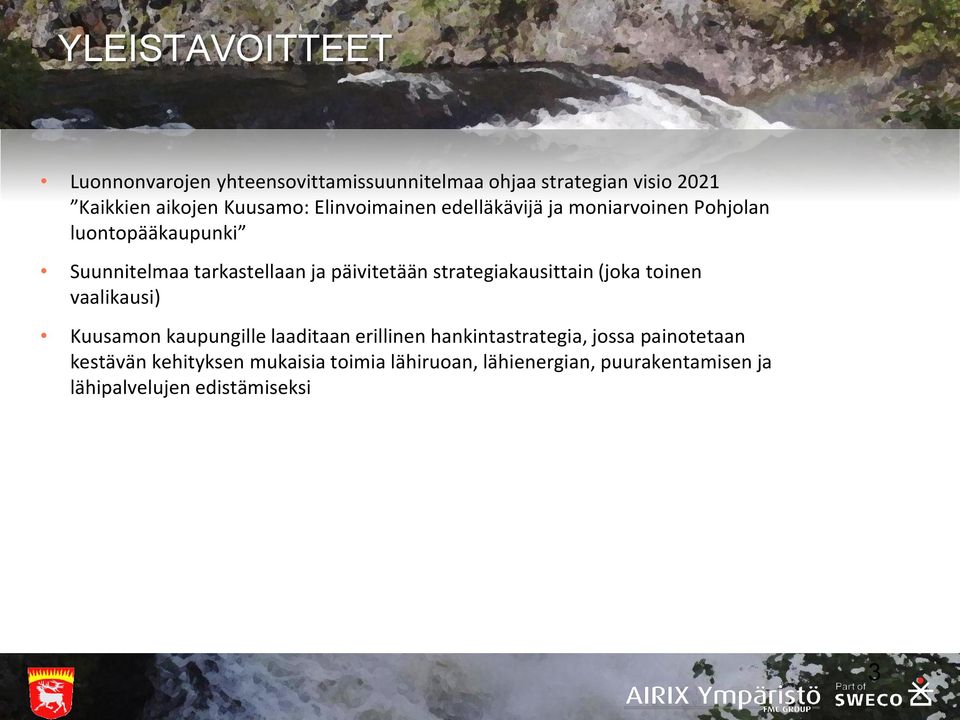strategiakausittain (joka toinen vaalikausi) Kuusamon kaupungille laaditaan erillinen hankintastrategia, jossa