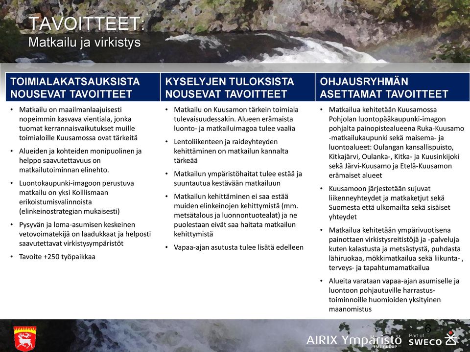 Luontokaupunki-imagoon perustuva matkailu on yksi Koillismaan erikoistumisvalinnoista (elinkeinostrategian mukaisesti) Pysyvän ja loma-asumisen keskeinen vetovoimatekijä on laadukkaat ja helposti