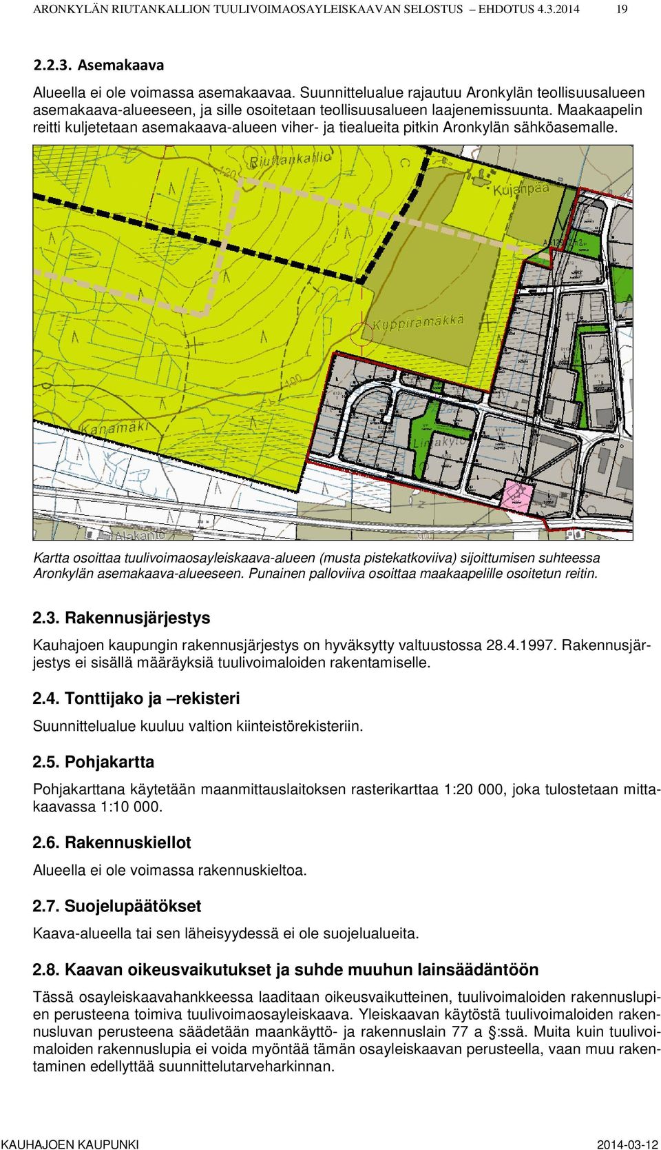 Maakaapelin reitti kuljetetaan asemakaava-alueen viher- ja tiealueita pitkin Aronkylän sähköasemalle.