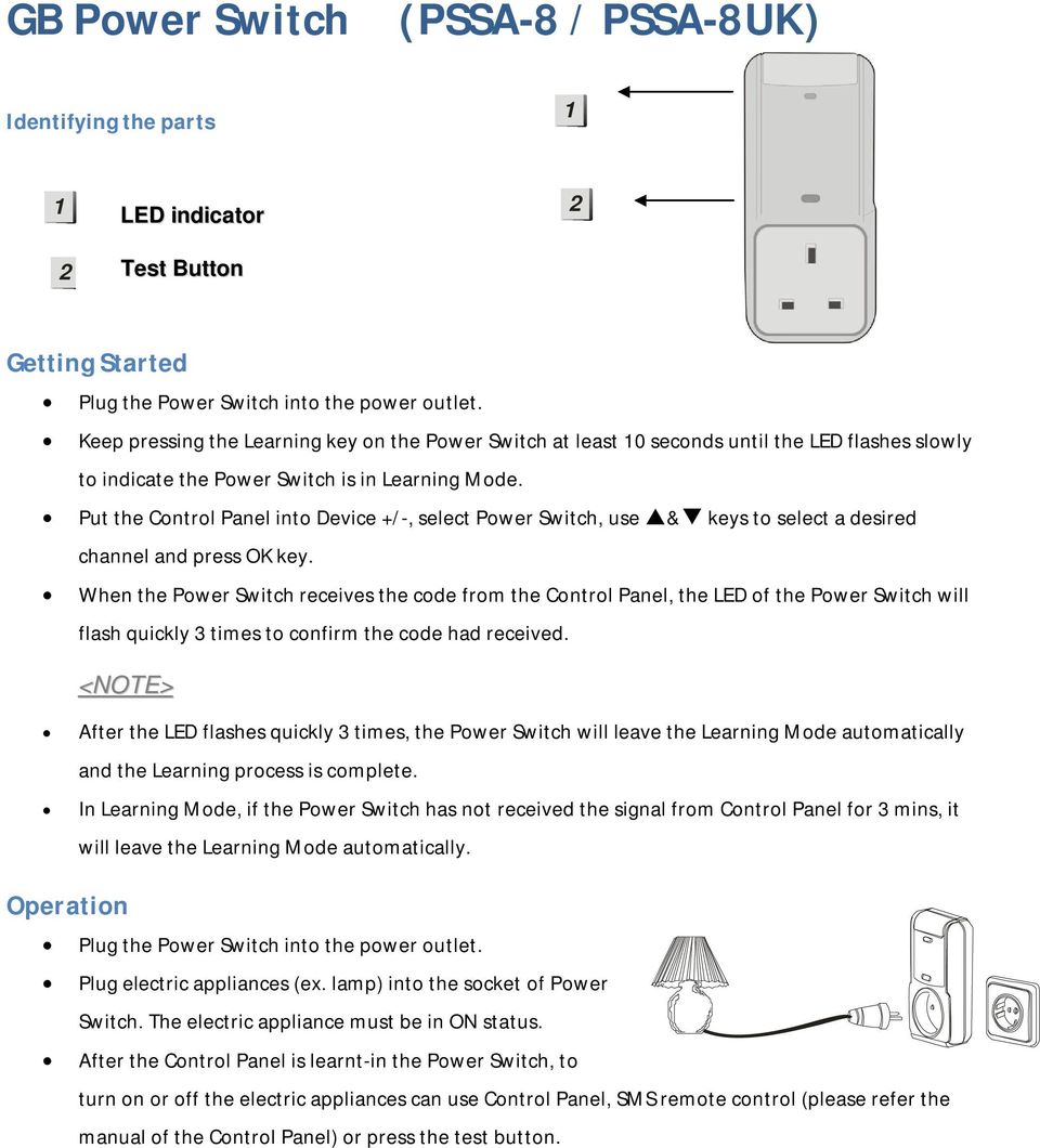 Put the Control Panel into Device +/-, select Power Switch, use & keys to select a desired channel and press OK key.