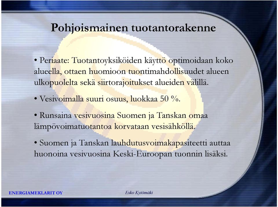 Vesivoimalla suuri osuus, luokkaa 50 %.