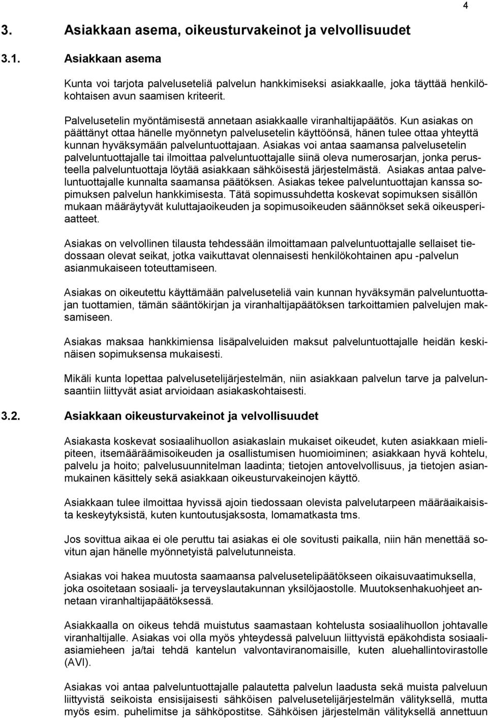 Palvelusetelin myöntämisestä annetaan asiakkaalle viranhaltijapäätös.