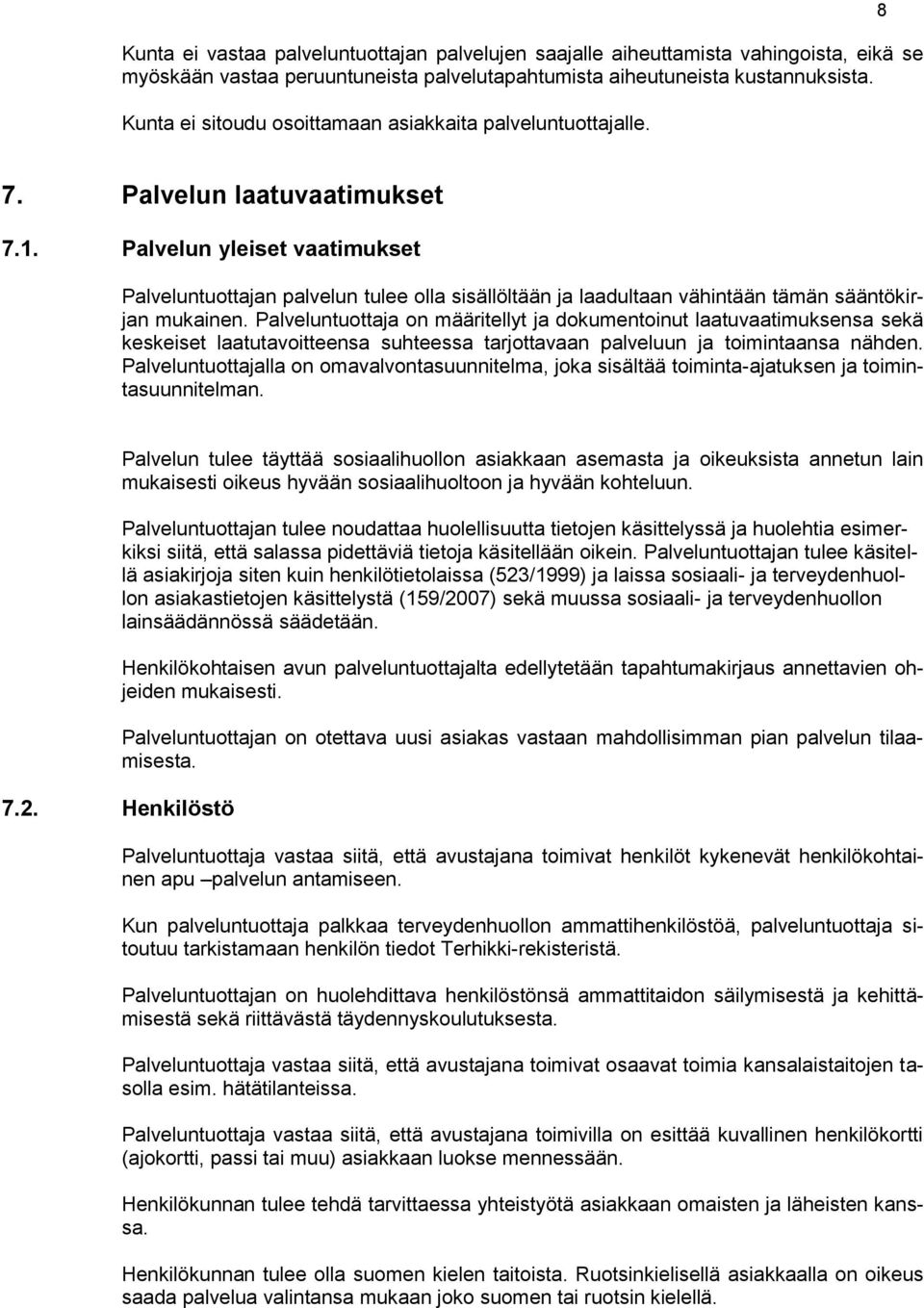 Palvelun yleiset vaatimukset Palveluntuottajan palvelun tulee olla sisällöltään ja laadultaan vähintään tämän sääntökirjan mukainen.