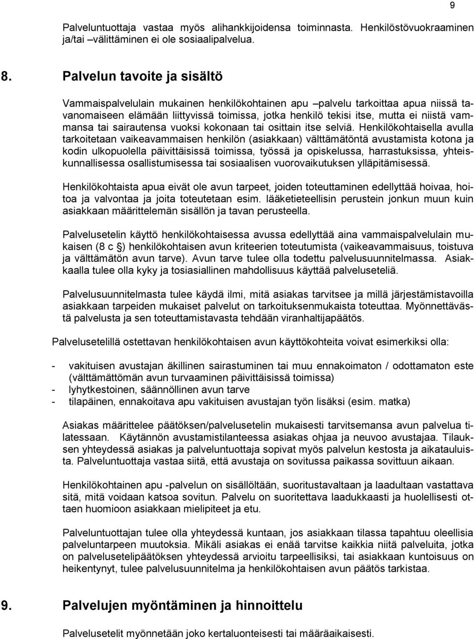 vammansa tai sairautensa vuoksi kokonaan tai osittain itse selviä.