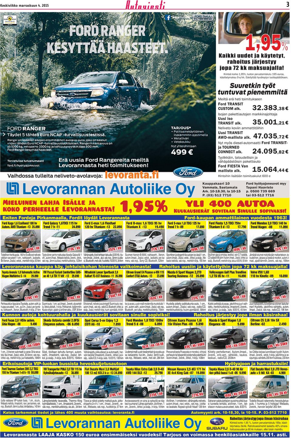 095,82 Neliveto oviin ammattitöihin Nyt myö dieel-automaatti Ford TRANSIT- Tyyliäin, taloudelliin ja vähäpäätöiin paettiauto Ford FIESTA Van mallito al. 15.