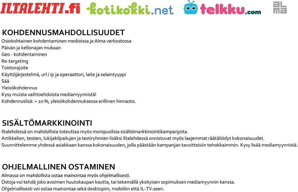 SISÄLTÖMARKKINOINTI Iltalehdessä on mahdollista toteuttaa myös monipuolisia sisältömarkkinointikampanjoita.