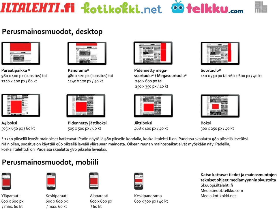 x 250 px / 40 kt * 1240 pikseliä leveät mainokset katkeavat ipadin näytöllä 980 pikselin kohdalla, koska Iltalehti.fi on ipadeissa skaalattu 980 pikseliä leveäksi.