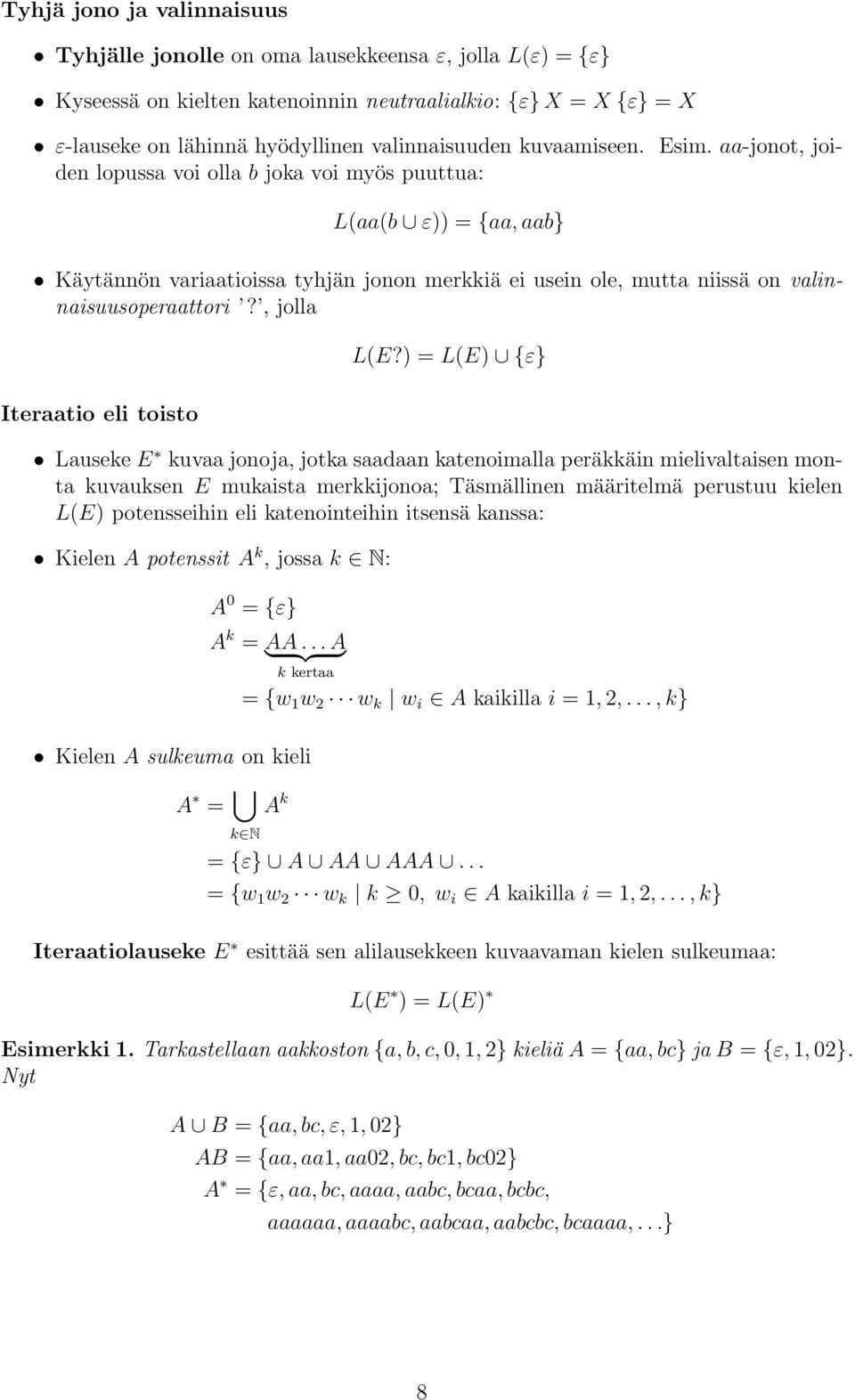 ) = L(E) {ε} Luseke E kuv jonoj, jotk sdn ktenoimll peräkkäin mielivltisen mont kuvuksen E mukist merkkijono; Täsmällinen määritelmä perustuu kielen L(E) potensseihin eli ktenointeihin itsensä knss: