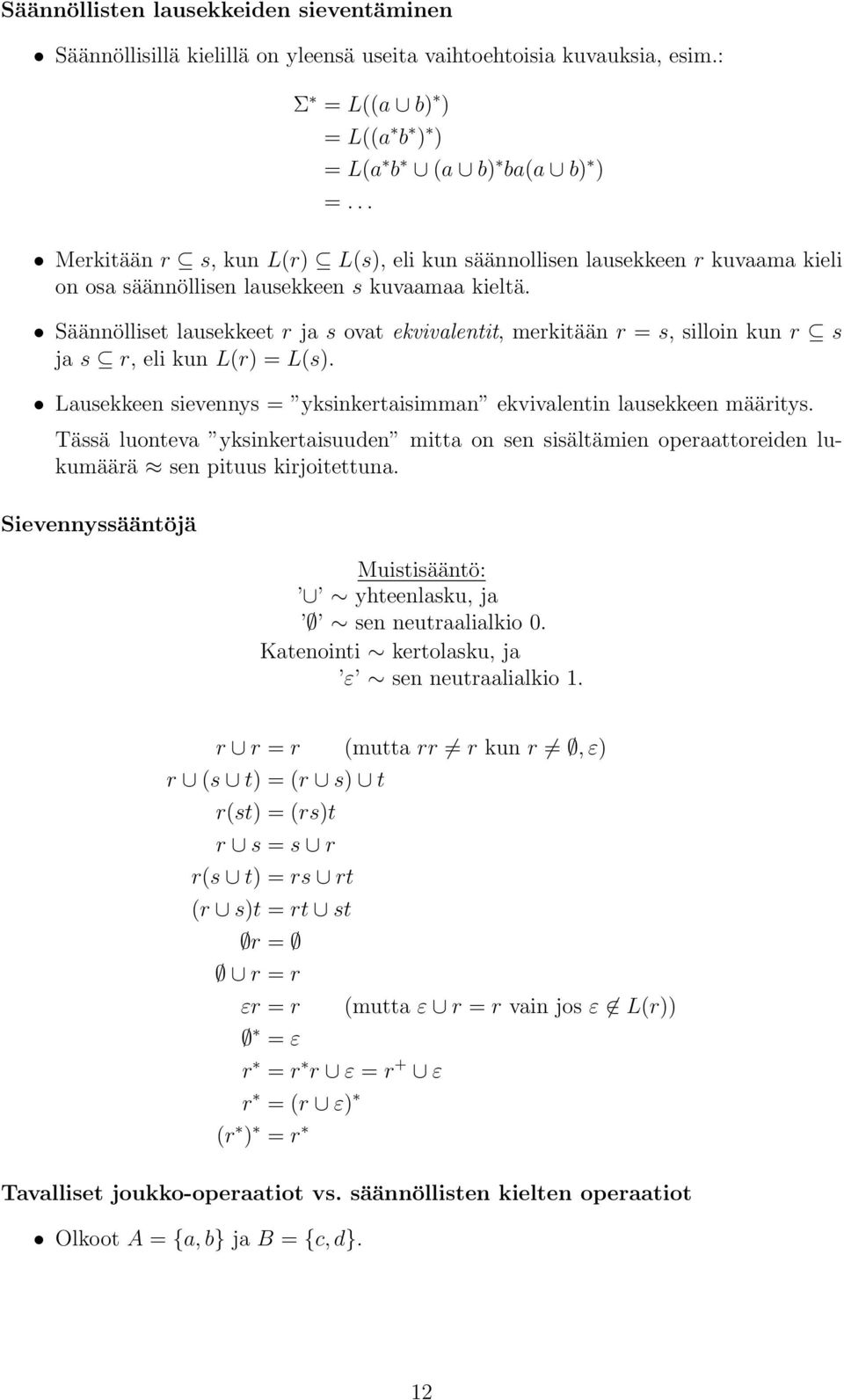 Säännölliset lusekkeet r j s ovt ekvivlentit, merkitään r = s, silloin kun r s j s r, eli kun L(r) = L(s). Lusekkeen sievennys = yksinkertisimmn ekvivlentin lusekkeen määritys.