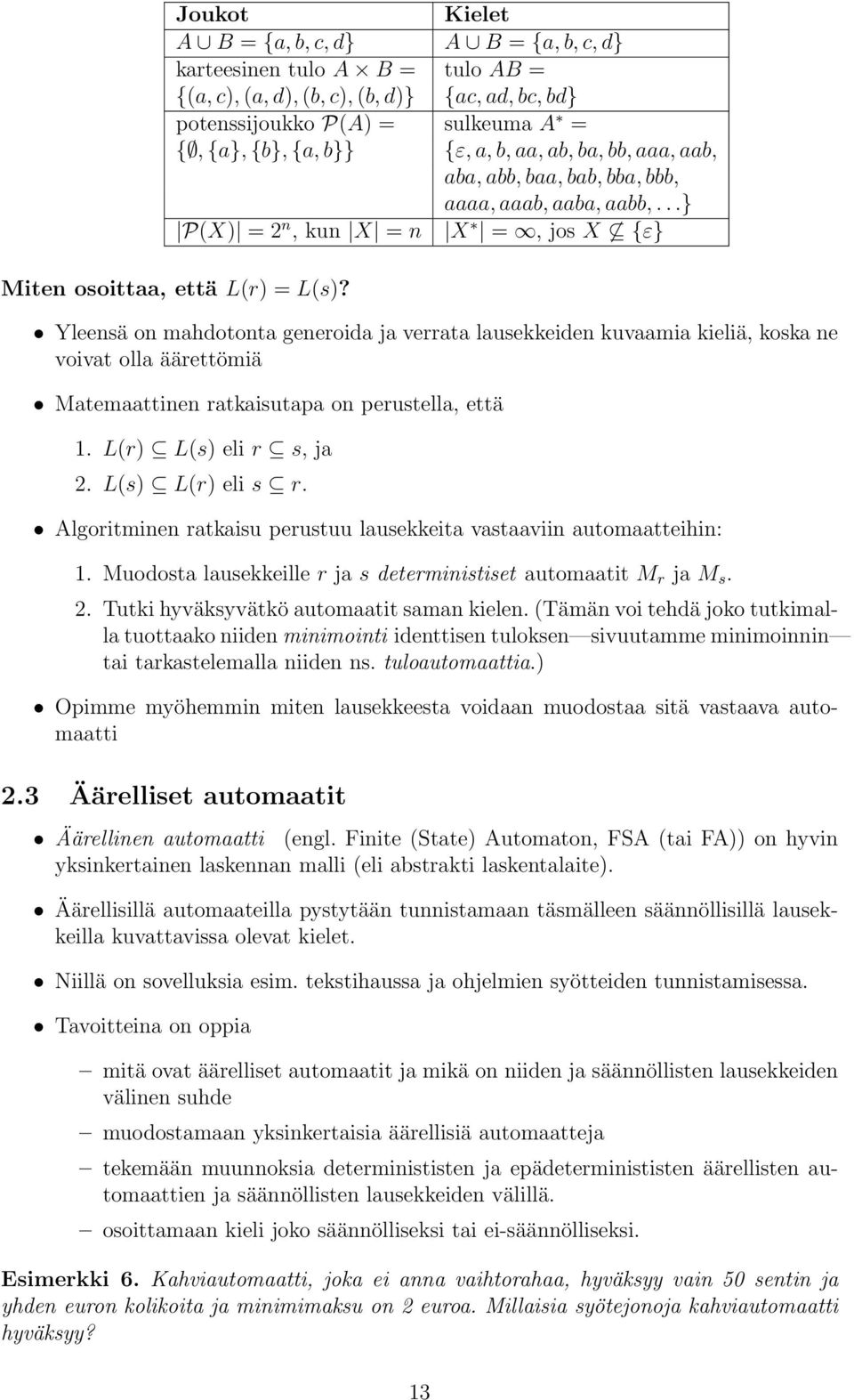 Yleensä on mhdotont generoid j verrt lusekkeiden kuvmi kieliä, kosk ne voivt oll äärettömiä Mtemttinen rtkisutp on perustell, että 1. L(r) L(s) eli r s, j 2. L(s) L(r) eli s r.