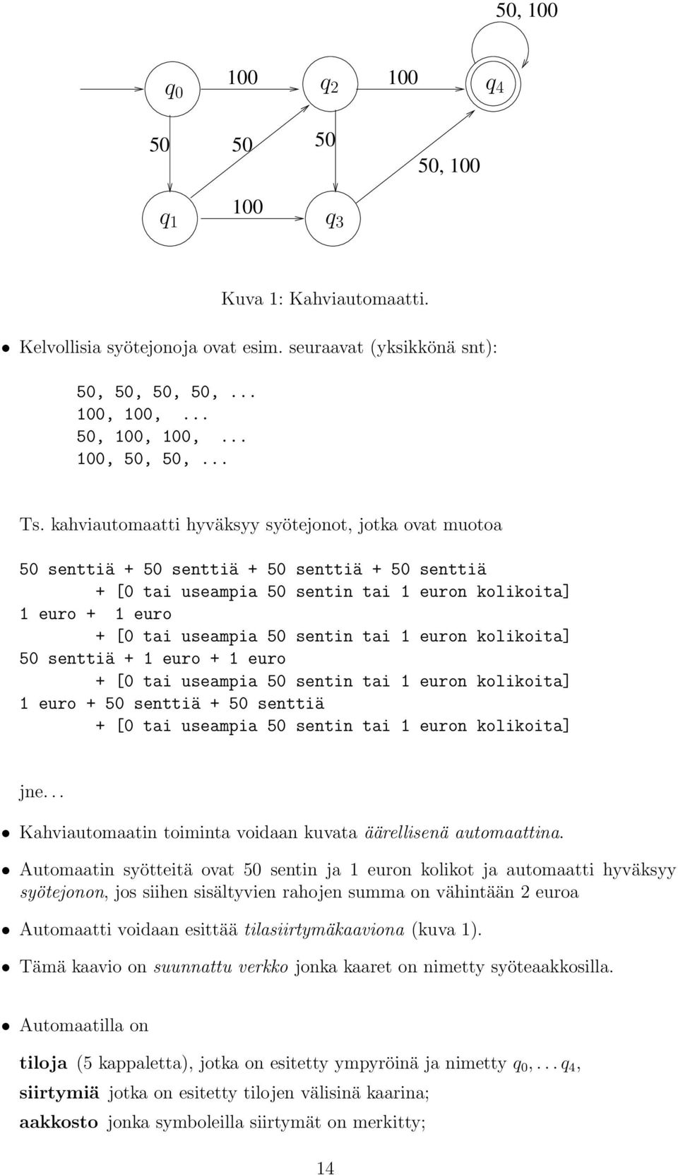 kolikoit] 50 senttiä + 1 euro + 1 euro + [0 ti usempi 50 sentin ti 1 euron kolikoit] 1 euro + 50 senttiä + 50 senttiä + [0 ti usempi 50 sentin ti 1 euron kolikoit] jne.