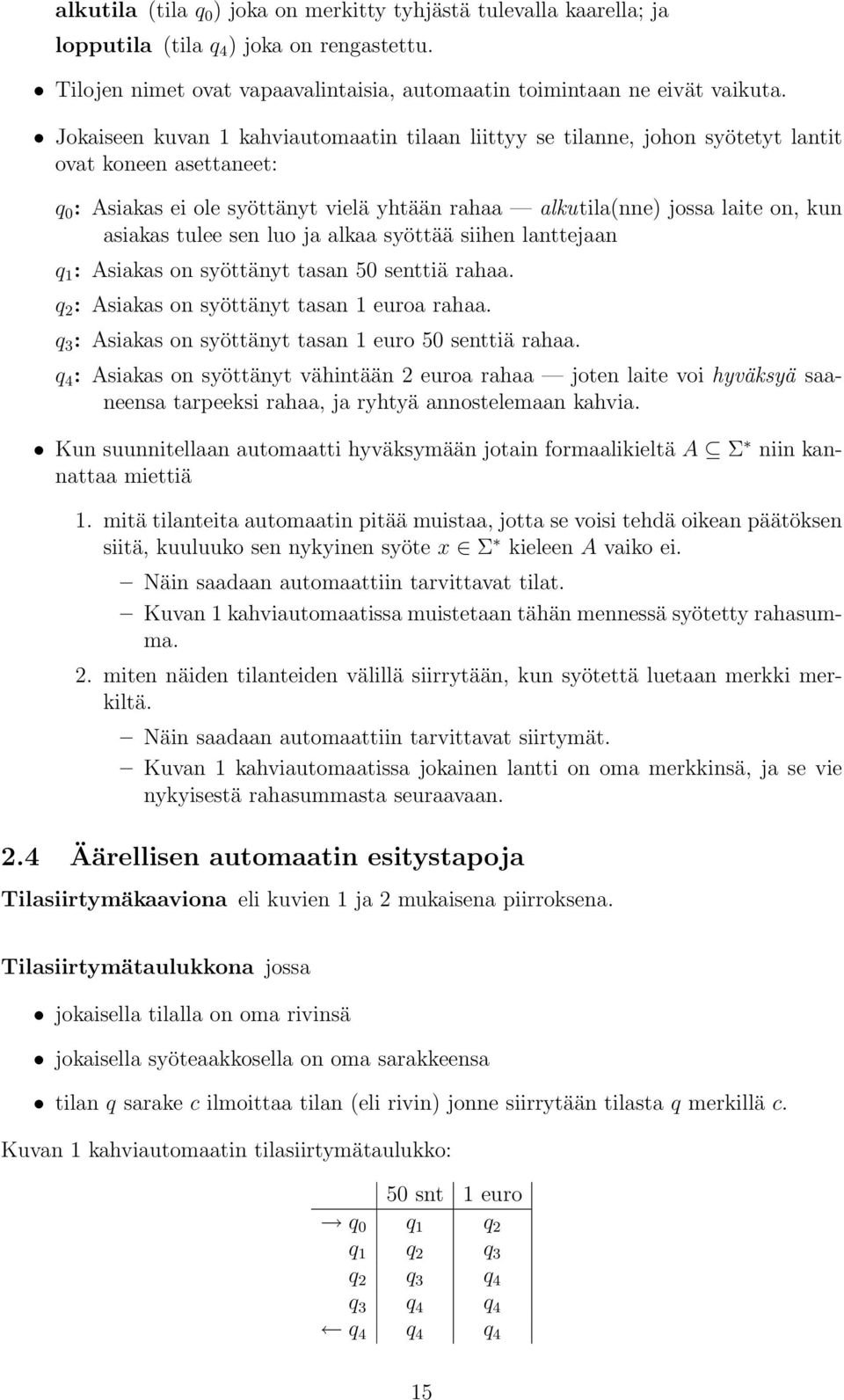 syöttää siihen lnttejn q 1 : Asiks on syöttänyt tsn 50 senttiä rh. q 2 : Asiks on syöttänyt tsn 1 euro rh. q 3 : Asiks on syöttänyt tsn 1 euro 50 senttiä rh.