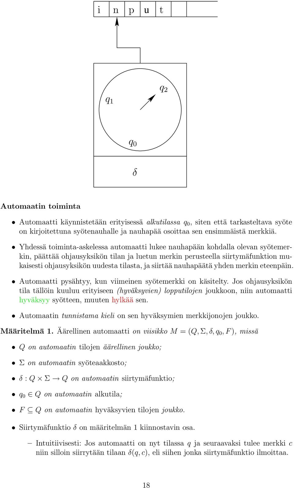 yhden merkin eteenpäin. Automtti pysähtyy, kun viimeinen syötemerkki on käsitelty.